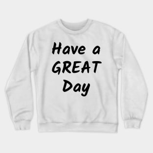 Have a Great Day Crewneck Sweatshirt